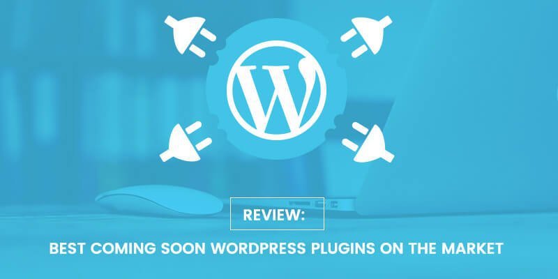 Review---Best-Coming-Soon-WordPress-Plugins-on-the-Market