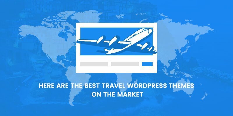 Here Are the Best Travel WordPress Themes on the Market